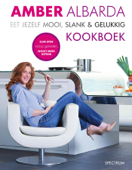 Eet jezelf mooi, slank en gelukkig / Kookboek - Amber Albarda