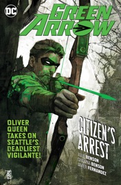 Green Arrow Vol. 7: Citizen's Arrest - Julie Benson, Shawna Benson, Javier Fernandez, German Peralta & Carmen Carnero by  Julie Benson, Shawna Benson, Javier Fernandez, German Peralta & Carmen Carnero PDF Download
