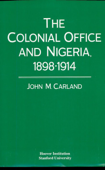 The Colonial Office and Nigeria, 1898-1914 - John M. Carland