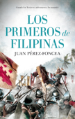 Los primeros de Filipinas - Juan Pérez-Foncea
