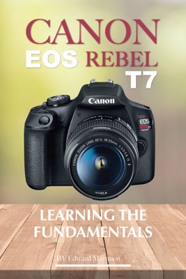 Canon EOS Rebel T7: Learning the Fundamental