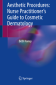 Aesthetic Procedures: Nurse Practitioner's Guide to Cosmetic Dermatology - Beth Haney