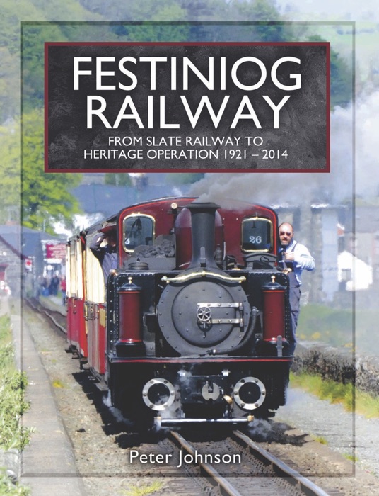 Festiniog Railway: From Slate Railway to Heritage Operation, 1921–2014