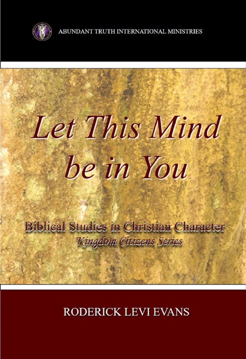 Let This Mind Be In You: Biblical Studies in Christian Character