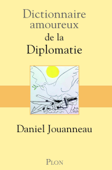 Dictionnaire amoureux de la diplomatie - Prix Ernest Lémonon 2021 - Daniel Jouanneau