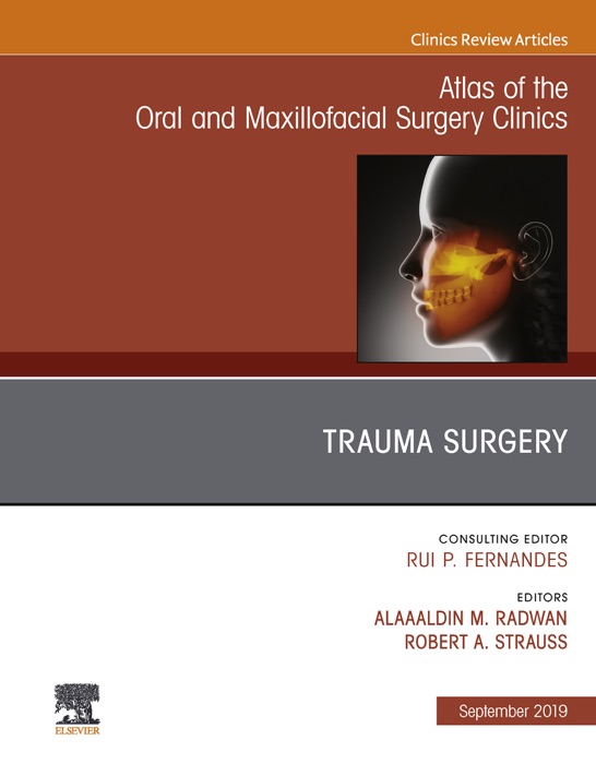Trauma Surgery, An Issue of Atlas of the Oral & Maxillofacial Surgery Clinics, Ebook