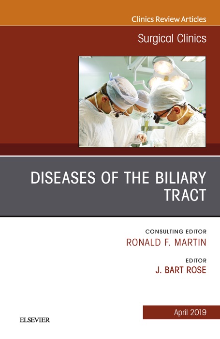 Diseases of the Biliary Tract, An Issue of Surgical Clinics, Ebook