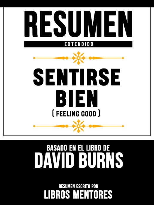 Resumen Extendido: Sentirse Bien (Feeling Good) - Basado En El Libro De David Burns