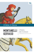 L'Italia dei comuni - Il Medio Evo dal 1000 al 1250 - Indro Montanelli & Roberto Gervaso