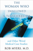 The Woman Who Swallowed a Toothbrush - Rob Myers, M.D.