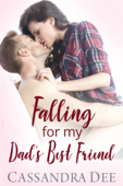 Falling For My Dad's Best Friend - Cassandra Dee