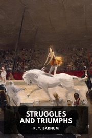 Struggles and Triumphs - P. T. Barnum by  P. T. Barnum PDF Download