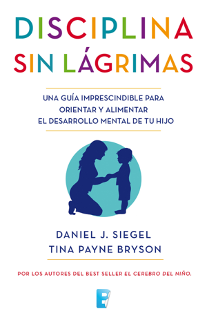 Read & Download Disciplina sin lágrimas Book by Daniel J. Siegel & Tina Payne Bryson Online