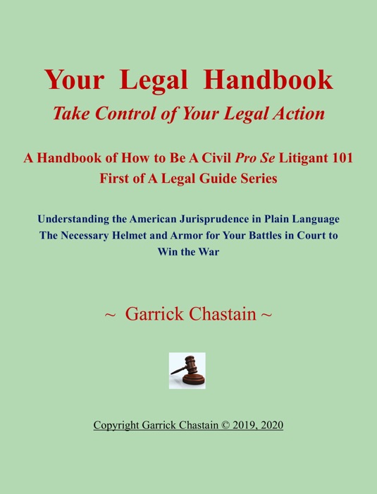 Your Legal Handbook: Take Control of Your Legal Action - a Handbook of How to Be a Civil Pro SE Litigant 101 First of the Legal Guide Series