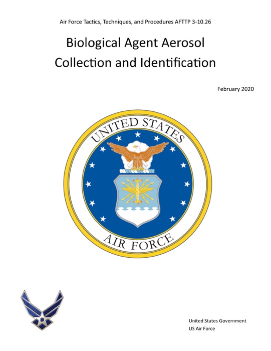 Air Force Tactics, Techniques, and Procedures AFTTP 3-10.26 Biological Agent Aerosol Collection and Identification February 2020