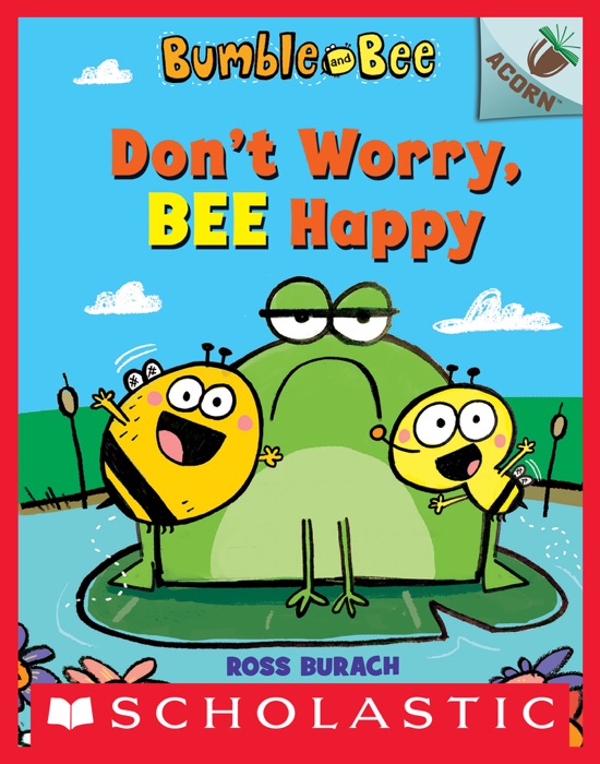 Don't Worry, Bee Happy: An Acorn Book (Bumble and Bee #1)