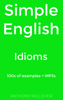 Simple English: Idioms - Anthony Kelleher