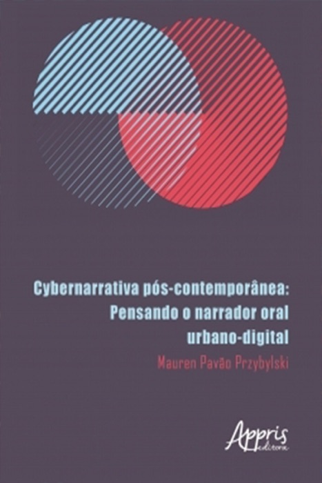 Cybernarrativa Pós-Contemporânea: Pensando o Narrador Oral Urbano-Digital