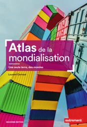 Atlas de la mondialisation. Une seule terre, des mones