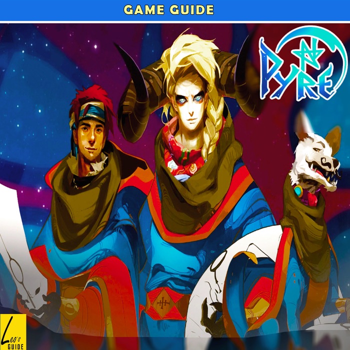 Pyre: The Complete Tips- A-Z Walkthrough - Tips & Tricks and More!