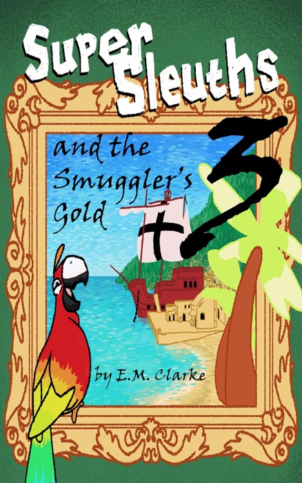 Super Sleuths and the Smugglers Gold
