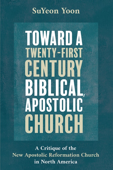 Toward a Twenty-First Century Biblical, Apostolic Church