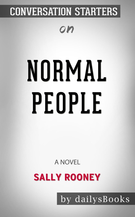 Normal People: A Novel by Sally Rooney: Conversation Starters