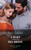 A Baby To Make Her His Bride - Dani Collins