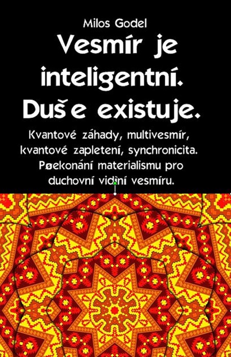 Vesmír je inteligentní. Duše existuje. Kvantové záhady, multivesmír, kvantové zapletení, synchronicita. Překonání materialismu pro duchovní vidění vesmíru.