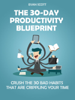 Evan Scott - The 30-Day Productivity Blueprint: Crush the 30 Bad Habits that are Crippling Your Time artwork