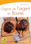 Gagner de l'argent en Bourse - Gérard Huguenin