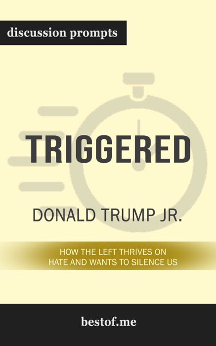 Triggered: How the Left Thrives on Hate and Wants to Silence Us by Donald Trump Jr. (Discussion Prompts)