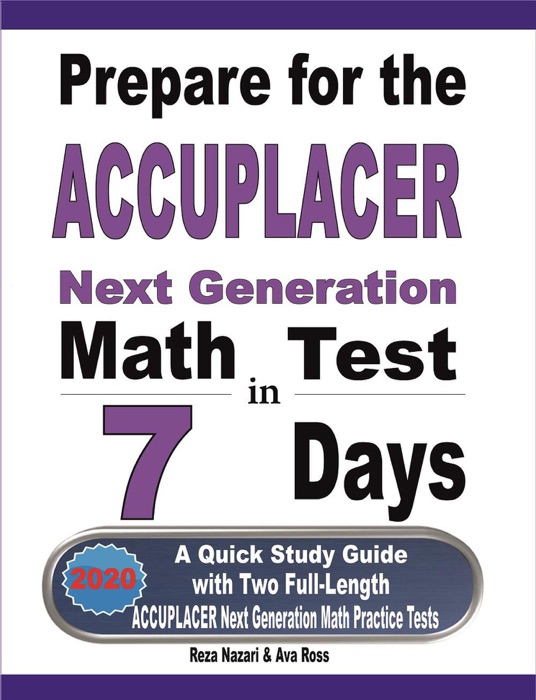 Prepare for the ACCUPLACER Next Generation Math Test in 7 Days: A Quick Study Guide with Two Full-Length ACCUPLACER Math Practice Tests