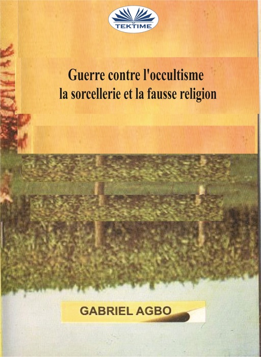 Guerre Contre L’occultisme, La Sorcellerie Et La Fausse Religion