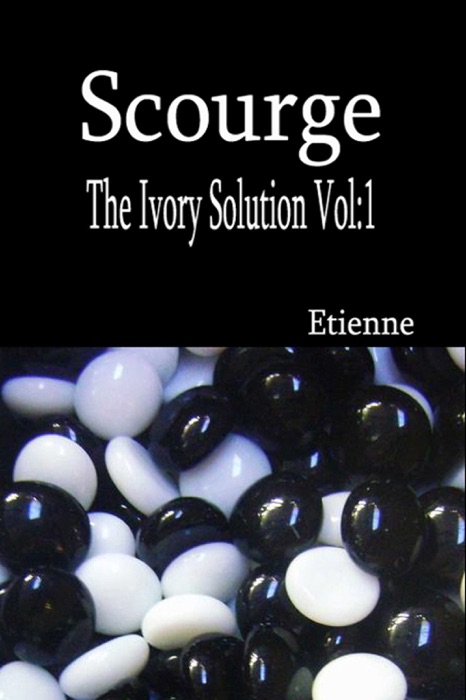 Scourge (The Ivory Solution, Vol 1)