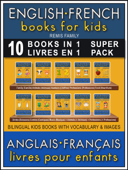 10 Books in 1 - 10 Livres en 1 (Super Pack) - English French Books for Kids (Anglais Français Livres pour Enfants) - Remis Family