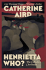 Henrietta Who? - Catherine Aird