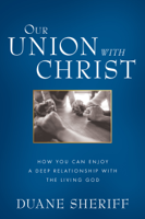Duane Sheriff - Our Union with Christ artwork