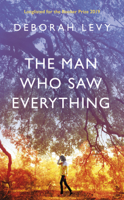 Deborah Levy - The Man Who Saw Everything artwork