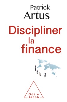 Discipliner la finance - Patrick Artus