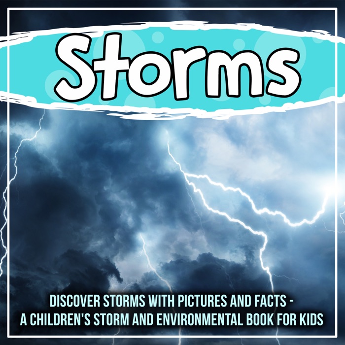 Storms: Discover Storms With Pictures And Facts - A Children's Storm And Environmental Book For Kids