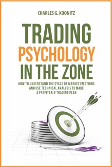 Trading Psychology in the Zone - Charles G. Koonitz