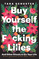 Tara Schuster - Buy Yourself the F*cking Lilies artwork