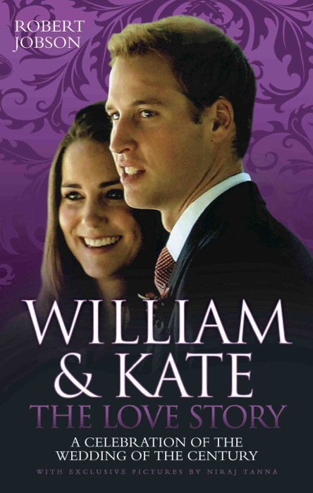 William And Kate : The Love Story - A Celebration Of The Wedding Of The Century