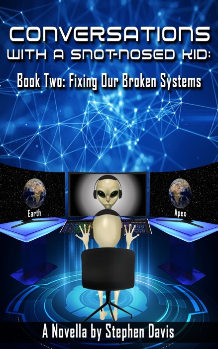 Conversations with a Snot-Nosed Kid: Book Two: Fixing Our Broken Systems