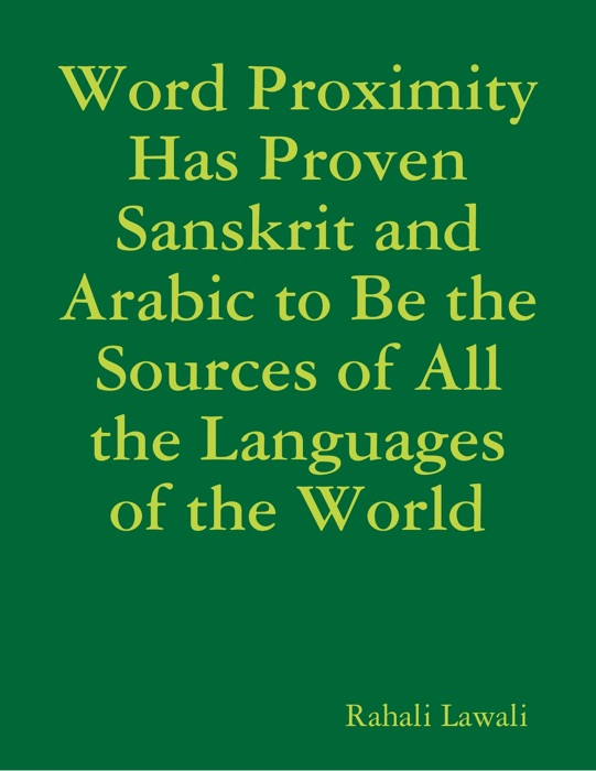 Word Proximity Has Proven Sanskrit and Arabic to Be the Sources of All the Languages of the World