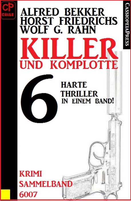 Killer und Komplotte, 6 harte Thriller, Krimi Sammelband 6007
