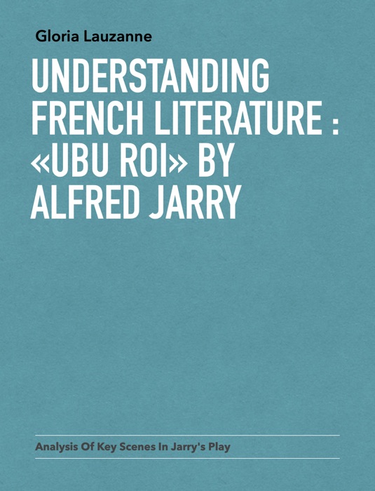 Understanding french literature :  «Ubu Roi» by Alfred Jarry