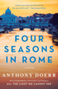 Anthony Doerr - Four Seasons in Rome artwork