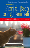 Iniziazione ai Fiori di Bach per gli animali - Cinzia Ciarmatori & Tamara Macelloni